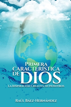 Paperback Primera CARACTERÍSTICA DE DIOS: La Inspiración Creativa en Nosotros [Spanish] Book