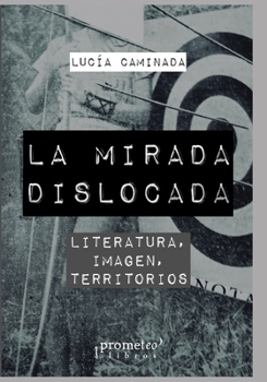 Paperback La mirada dislocada: Literatura, imagen, territorios [Spanish] Book