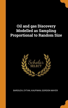 Hardcover Oil and gas Discovery Modelled as Sampling Proportional to Random Size Book