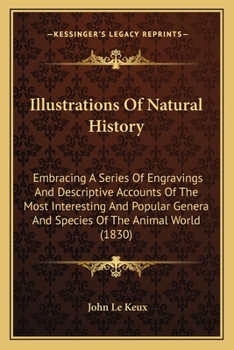 Paperback Illustrations Of Natural History: Embracing A Series Of Engravings And Descriptive Accounts Of The Most Interesting And Popular Genera And Species Of Book