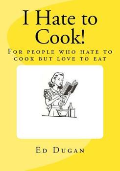 Paperback I Hate to Cook!: A cookbook for people who hate to cook but love to eat Book