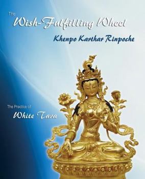 Paperback The Wish-Fulfilling Wheel: The Practice of White Tara Book