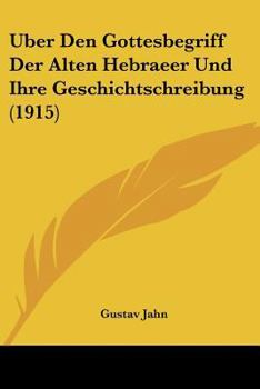 Uber Den Gottesbegriff Der Alten Hebraeer Und Ihre Geschichtschreibung (1915)