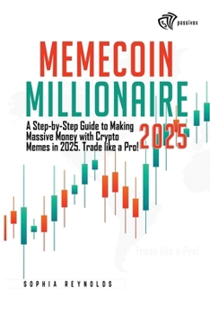 Paperback Memecoin Millionaire 2025: A Step-by-Step Guide to Making Massive Money with Crypto Memes in 2025. Trade like a Pro! Book