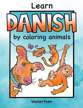 Paperback Learn Danish by coloring animals Weilertsen: Fun coloring book for bilingual kids Book