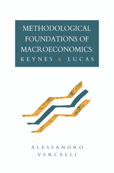 Hardcover Methodological Foundations of Macroeconomics: Keynes and Lucas Book