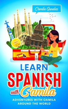 Paperback Learn Spanish with Camila: Adventures with Camila around the World Book