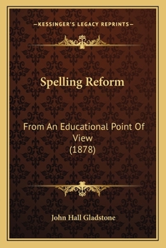 Paperback Spelling Reform: From An Educational Point Of View (1878) Book