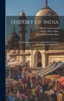 Hardcover History of India: The Mohammedan Period As Described by Its Own Historians, by Sir H.M. Elliot Book
