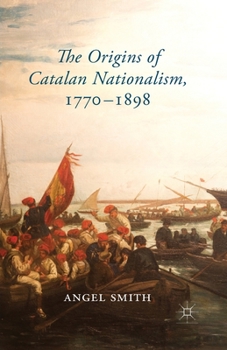 Paperback The Origins of Catalan Nationalism, 1770-1898 Book