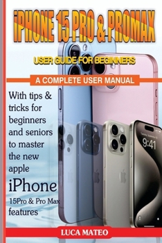 Paperback iPHONE 15 PRO AND PRO MAX USER GUIDE FOR BEGINNERS: A Complete User Manual [Large Print] Book