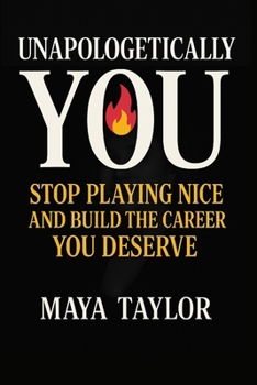 Paperback Unapologetically You: : Stop Playing Nice and Build the Career You Deserve Book