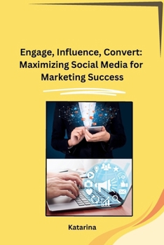 Paperback Engage, Influence, Convert: Maximizing Social Media for Marketing Success Book
