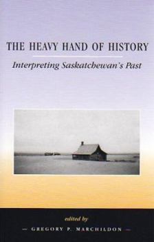 Paperback The Heavy Hand of History: Interpreting Saskatchewan's Past Book