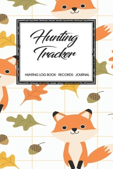 Hunting Log Book Records Journal: Hunting Tracker Hunting Forest Hunter Huntsman Wild Deer Bear Fox