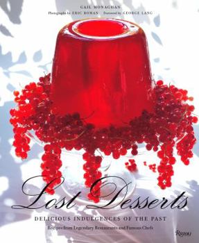 Hardcover Lost Desserts: Delicious Indulgences of the Past Recipes from Legendary and Famous Chefs Book