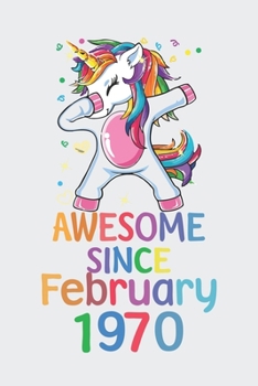 Awesome Since February 1970 Notebook Unicorn Dabbing, Birthday Unicorn, Cute Happy Birthday Dabbing Unicorn Birthday Gift: Lined Notebook / Journal Gift,, 120 Pages, 6 x 9 inches, Personal Diary, Pers