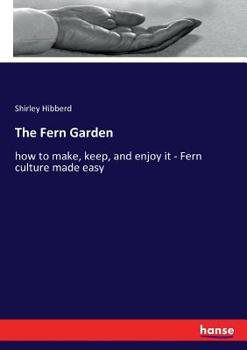 Paperback The Fern Garden: how to make, keep, and enjoy it - Fern culture made easy Book