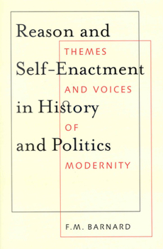 Hardcover Reason and Self-Enactment in History and Politics, 40: Themes and Voices of Modernity Book