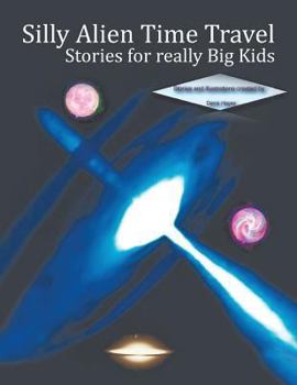 Paperback Silly Alien Time Travel Stories for Really Big Kids Book
