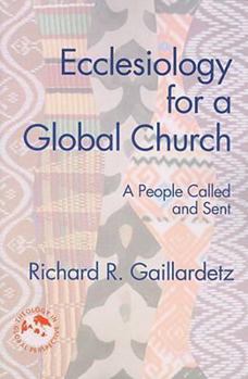 Ecclesiology For A Global Church: A People Called and Sent - Book  of the THEOLOGY IN GLOBAL PERSPECTIVE