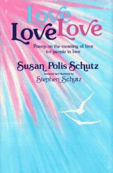 Hardcover Love, Love, Love: Poems on the Meaning of Love for People in Love Book