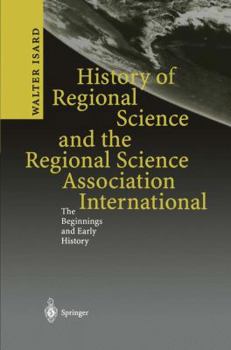 Paperback History of Regional Science and the Regional Science Association International: The Beginnings and Early History Book