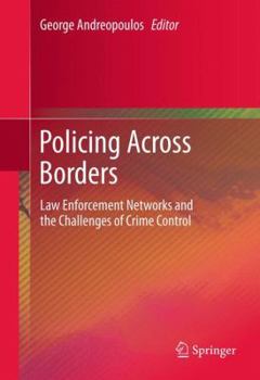 Hardcover Policing Across Borders: Law Enforcement Networks and the Challenges of Crime Control Book