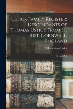 Paperback Ustick Family Register; Descendants of Thomas Ustick From St. Just, Cornwall, England: Second Part Book
