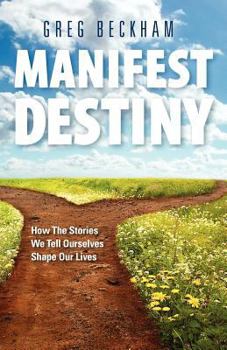 Paperback Manifest Destiny: How The Stories We Tell Ourselves Shape Our Lives Book