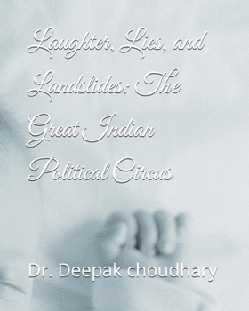 Laughter, Lies, and Landslides: The Great Indian Political Circus