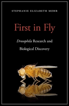 Hardcover First in Fly: Drosophila Research and Biological Discovery Book