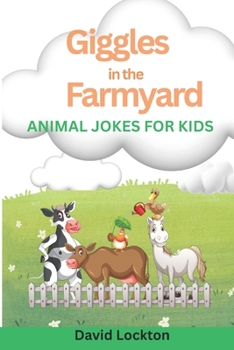 Giggles in the Farmyard: A Funny Farm Animal Joke Book for Kids Ages 6–10 – Moo, Baa, Cluck, and Giggle!
