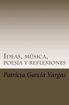 Paperback Ideas, música, poesía y reflexiones: Letras directamente salpicadas de la mente al papel [Spanish] Book