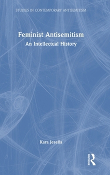 Hardcover Feminist Antisemitism: An Intellectual History Book