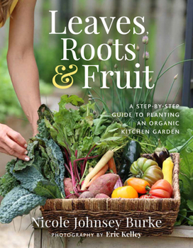 Hardcover Leaves, Roots & Fruit: A Step-By-Step Guide to Planting an Organic Kitchen Garden Book