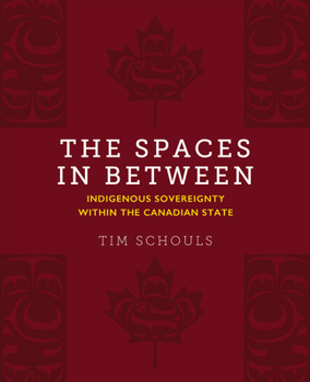 The Spaces in Between: Indigenous Sovereignty Within the Canadian State