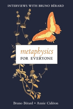 Metaphysics for Everyone: Interviews with Bruno Bérard