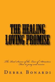Paperback The Healing Loving Promise: The Real Source of the Law of Attraction Book