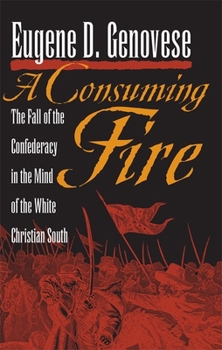 A Consuming Fire: The Fall of the Confederacy in the Mind of the White Christian South - Book  of the Mercer University Lamar Memorial Lectures