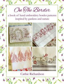 On The Border: A book of hand embroidery border patterns inspired by garden and nature