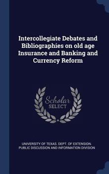 Intercollegiate Debates and Bibliographies on Old Age Insurance and Banking and Currency Reform