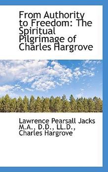 Paperback From Authority to Freedom: The Spiritual Pilgrimage of Charles Hargrove Book