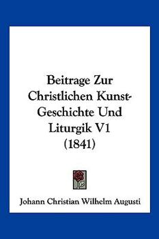 Paperback Beitrage Zur Christlichen Kunst-Geschichte Und Liturgik V1 (1841) [German] Book