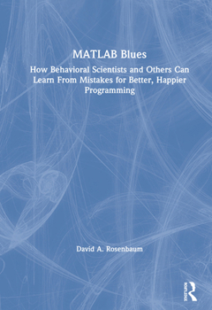 Hardcover MATLAB Blues: How Behavioral Scientists and Others Can Learn from Mistakes for Better, Happier Programming Book