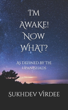 Paperback I'm Awake! Now What?: As Defined By The Upanishads Book