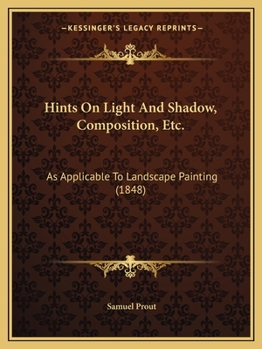 Paperback Hints On Light And Shadow, Composition, Etc.: As Applicable To Landscape Painting (1848) Book