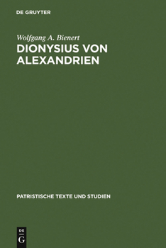 Dionysius von Alexandrien: Zur Frage d. Origenismus im 3. Jh (Patristische Texte und Studien) - Book #21 of the PATRISTISCHE TEXTE UND STUDIEN