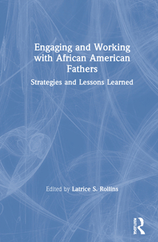 Hardcover Engaging and Working with African American Fathers: Strategies and Lessons Learned Book