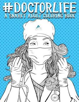 Paperback Doctor Life: A Snarky Adult Coloring Book